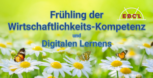 Frühling der Wirtschaftlichkeits-Kompetenz und Digitalen Lernens (Bild: EBC*L International)